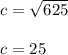 c = \sqrt{625}\\\\c = 25