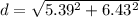 d = \sqrt{5.39^2 + 6.43^2}