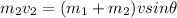 m_2 v_2 = (m_1 + m_2) vsin\theta