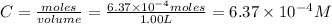 C=\frac{moles}{volume}=\frac{6.37\times 10^{-4}moles}{1.00L}=6.37\times 10^{-4}M