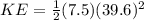 KE = \frac{1}{2}(7.5)(39.6)^2