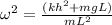 \omega^2 = \frac{(kh^2 + mgL)}{mL^2}