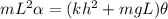 mL^2 \alpha = (kh^2 + mgL)\theta