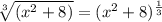 \sqrt[3]{(x^2+8)}=(x^2+8)^{\frac{1}{3}}