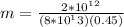 m = \frac{ 2*10^{12}}{(8*10^13)(0.45)}
