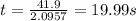 t = \frac{41.9}{2.0957} = 19.99 s