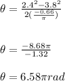 \theta=\frac{2.4^2-3.8^2}{2(\frac{-0.66}{\pi})}\\\\\\\theta=\frac{-8.68\pi}{-1.32}\\\\\theta=6.58\pi rad