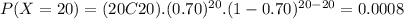 P(X=20)=(20C20).(0.70)^{20}.(1-0.70)^{20-20}=0.0008