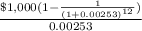 \frac{\$1,000(1-\frac{1}{(1+0.00253)^{12}})}{0.00253}