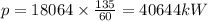p = 18064 \times \frac{135}{60} = 40644 kW