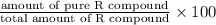 \frac{\text{amount of pure R compound}}{\text{total amount of R compound}} \times 100
