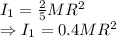 I_1=\frac{2}{5}MR^2\\\Rightarrow I_1=0.4MR^2