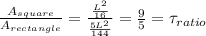 \frac{A_{square}}{A_{rectangle}}=\frac{\frac{L^2}{16}}{\frac{5L^2}{144}}=\frac{9}{5} = \tau_{ratio}