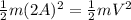 \frac{1}{2}m(2A)^2= \frac{1}{2}mV^2