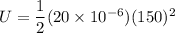U = \dfrac{1}{2}(20\times 10^{-6})(150)^2