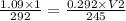 \frac{1.09 \times  1}{292} = \frac{0.292 \times  V2}{245}