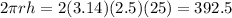 2\pi r h = 2(3.14)(2.5)(25)=392.5