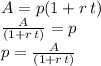 A=p(1+r\,t)\\\frac{A}{(1+r\,t)} = p\\p=\frac{A}{(1+r\,t)}