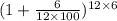 (1+\frac{6}{12\times 100})^{12\times 6}