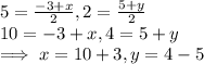 5 = \frac{-3+x}{2},    2  = \frac{5+y}{2} \\\impliesc10 = -3 +x  , 4 = 5  + y\\\implies x = 10 + 3, y = 4-5
