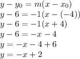 y-y_0=m(x-x_0)\\y-6=-1(x-(-4))\\y-6=-1(x+4)\\y-6=-x-4\\y=-x-4+6\\y=-x+2