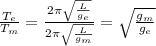 \frac{T_e}{T_m}=\frac{2\pi \sqrt{\frac{L}{g_e}}}{2\pi \sqrt{\frac{L}{g_m}}}=\sqrt{\frac{g_m}{g_e}}