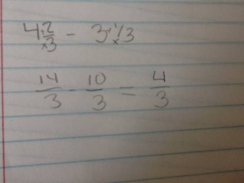 Do any of you guys know the answer to this problem:  4 2/3 -3 1/3