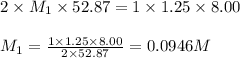 2\times M_1\times 52.87=1\times 1.25\times 8.00\\\\M_1=\frac{1\times 1.25\times 8.00}{2\times 52.87}=0.0946M