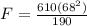 F = \frac{610 (68^2)}{190}