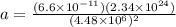 a = \frac{(6.6 \times 10^{-11})(2.34 \times 10^{24})}{(4.48\times 10^6)^2}