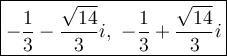 \large\boxed{-\dfrac{1}{3}-\dfrac{\sqrt{14}}{3}i,\ -\dfrac{1}{3}+\dfrac{\sqrt{14}}{3}i}