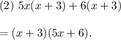 (2)~5x(x+3)+6(x+3)\\\\=(x+3)(5x+6).