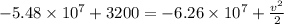-5.48 \times 10^7 + 3200 = -6.26 \times 10^7  + \frac{v^2}{2}