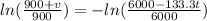 ln(\frac{900 + v}{900}) = - ln(\frac{6000 - 133.3 t}{6000})