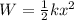 W = \frac{1}{2}kx^2
