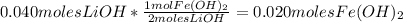 0.040molesLiOH*\frac{1molFe(OH)_{2}}{2molesLiOH}=0.020molesFe(OH)_{2}
