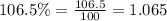 106.5\% =\frac{106.5}{100}=1.065