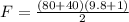 F=\frac{(80+40)(9.8+1)}{2}