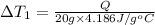 \Delta T_1=\frac{Q}{20 g\times 4.186 J/g^oC}