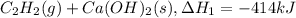 C_2H_2(g)+Ca(OH)_2(s),\Delta H_1=-414 kJ