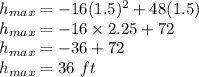h_{max}=-16(1.5)^2+48(1.5)\\h_{max}=-16\times 2.25+72\\h_{max}=-36+72\\h_{max}=36\ ft
