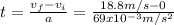 t=\frac{v_f-v_i}{a}=\frac{18.8m/s-0}{69x10^{-3}m/s^2}