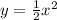 y=\frac{1}{2}x^2