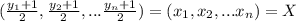 \large (\frac{y_1+1}{2},\frac{y_2+1}{2},...\frac{y_n+1}{2})=(x_1,x_2,...x_n)=X