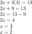 2x + 3 (3) = 13\\2x + 9 = 13\\2x = 13-9\\2x = 4\\x = \frac {4} {2}\\x = 2