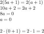 2(5a+1)=2(a+1)\\&#10;10a+2=2a+2\\&#10;8a=0\\&#10;a=0\\\\&#10;2\cdot(0+1)=2\cdot 1=2