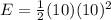 E=\frac{1}{2}(10)(10)^2