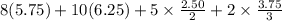 8(5.75)+10(6.25)+5\times \frac{2.50}{2}+2\times \frac{3.75}{3}