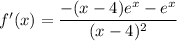 f'(x) = \dfrac{-(x-4)e^x- e^x}{(x - 4)^2}