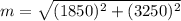 m=\sqrt{(1850)^{2}+(3250)^2}